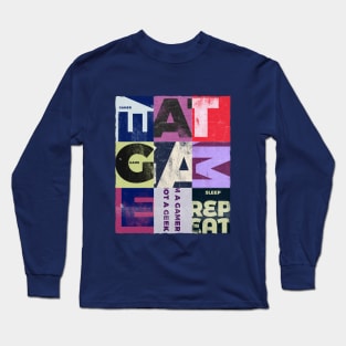 Eat, Sleep, Game, Repeat, I'm a Gamer , not a geek collage design Long Sleeve T-Shirt